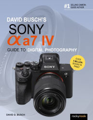 Title: David Busch's Sony Alpha a7 IV Guide to Digital Photography, Author: David D. Busch