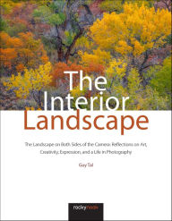 Epub ebooks download forum The Interior Landscape: The Landscape on Both Sides of the Camera: Reflections on Art, Creativity, Expression, and a Life in Photography 9781681988917 DJVU RTF FB2