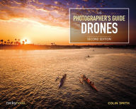 Title: The Photographer's Guide to Drones, 2nd Edition, Author: Colin Smith