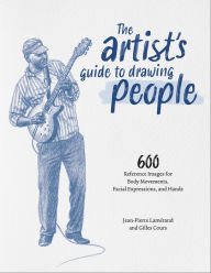 Title: The Artist's Guide to Drawing People: 600 Reference Images for Body Movements, Facial Expressions, and Hands, Author: Jean-Pierre Lamérand