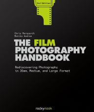 Title: The Film Photography Handbook, 3rd Edition: Rediscovering Photography in 35mm, Medium, and Large Format, Author: Chris Marquardt