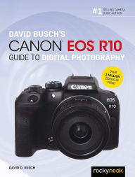 Title: David Busch's Canon EOS R10 Guide to Digital Photography, Author: David D. Busch