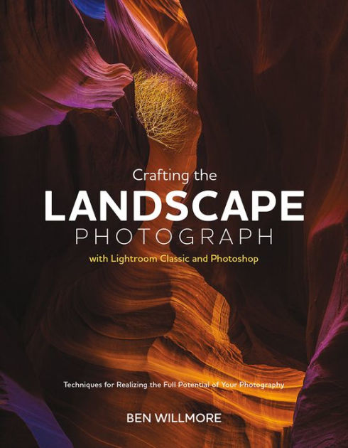 Crafting the Landscape Photograph with Lightroom Classic and Photoshop ...