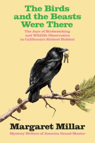 Title: The Birds and the Beasts Were There: The Joys of Birdwatching and Wildlife Observation in California's Richest Habitat, Author: Margaret Millar
