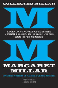 Title: Collected Millar: Legendary Novels of Suspense: A Stranger in My Grave; How Like an Angel; The Fiend; Beyond This Point Are Monsters, Author: Margaret Millar