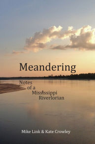 Title: Meandering: Notes of a Mississippi Riverlorian, Author: Mike Link