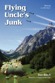 Title: Flying Uncle's Junk: Hauling Drugs for Uncle Sam, Author: Don Bloch