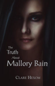 Title: The Truth About Mallory Bain, Author: Clare Hexom