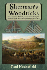 Free audiobook downloads mp3 uk Sherman's Woodticks: The Adventures, Ordeals and Travels of the Eighth Minnesota Volunteer Infantry During the Civil War by Paul Hodnefield, Paul Hodnefield (English literature)
