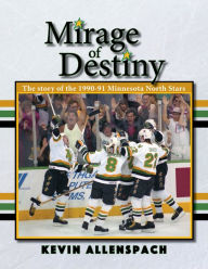Download free books online in pdf format Mirage of Destiny: The Story of the 1990-91 Minnesota North Stars by Kevin Allenspach, Kevin Allenspach English version 9781682011430 DJVU FB2 iBook