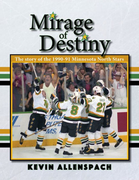 Mirage of Destiny: the Story 1990-91 Minnesota North Stars