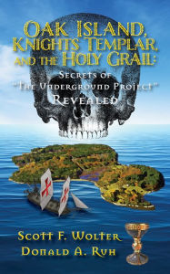 Public domain ebooks download Oak Island, Knights Templar, and the Holy Grail: Secrets of  in English by Scott F. Wolter, Donald Ruh 9781682011522