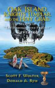 Download ebooks in txt file Oak Island, Knights Templar, and the Holy Grail: Secrets of 9781682011522  (English Edition) by Scott F. Wolter, Donald Ruh