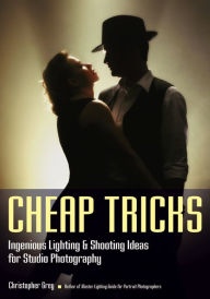 Title: Cheap Tricks: Ingenious Lighting and Shooting Ideas for Studio Photography, Author: Christopher Grey