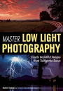 Master Low Light Photography: Create Beautiful Images from Twilight to Dawn