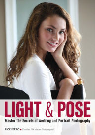 Title: Light & Pose: Master the Secrets of Wedding, Glamour, and Portrait Photography, Author: Rick Ferro