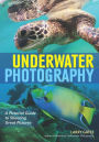 Underwater Photography: A Pictorial Guide to Shooting Great Pictures