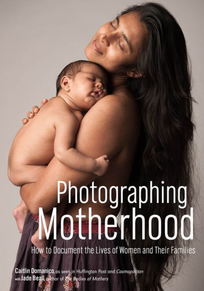 Photographing Motherhood: How to Document the Lives of Women and Their Families