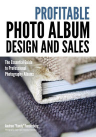 Title: Profitable Photo Album Design and Sales: The Essential Guide to Professional Photography Albums, Author: Band Aid