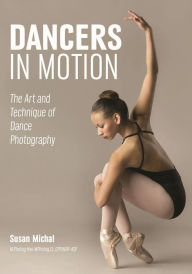 Title: Dancers in Motion: The Art and Technique of Dance Photography, Author: Susan Michal
