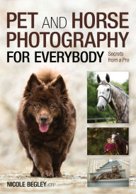 Title: Pet and Horse Photography for Everybody: Secrets From a Pro, Author: Wicher Man