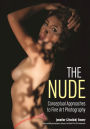 Nude, The: Conceptual Approaches to Fine Art Photography