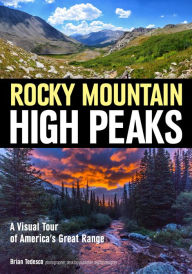 Title: Rocky Mountain High Peaks: A Visual Tour of America's Great Range, Author: Brian Tedesco