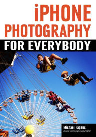 Title: iPhone Photography for Everybody, Author: Michael Fagans