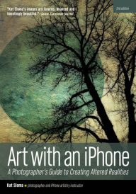 Title: Art with an iPhone: A Photographer's Guide to Creating Altered Realities, Author: Kat Sloma