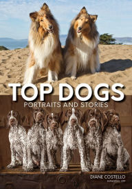 Title: Top Dogs: Portraits and Stories, Author: Diane Costello