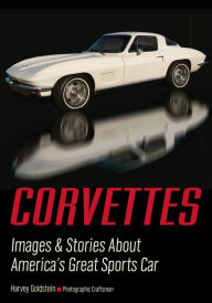 Title: Corvettes: Images & Stories About America's Great Sports Car, Author: Harvey Goldstein