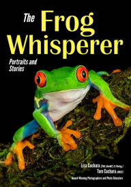 Title: The Frog Whisperer: Portraits & Stories, Author: Lisa Cuchara