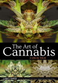 Title: The Art of Cannabis: A Visual Tour, Author: Chris LaPrise