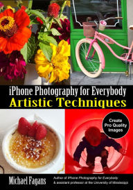Title: iPhone Photography for Everybody: Artistic Techniques, Author: Michael Fagans