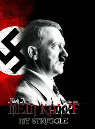 Title: Mein Kampf - My Struggle: Unabridged edition of Hitlers original book - Four and a Half Years of Struggle against Lies, Stupidity, and Cowardice: Unabridged edition of Hitlers original book - Four and a Half Years of Struggle against Lies, Stupidity, and, Author: Adolf Hitler