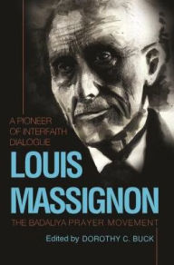 Title: Louis Massignon: A Pioneer of Interfaith Dialogue, Author: Dorothy C. Buck