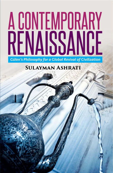a Contemporary Renaissance: Gulen's Philosophy for Global Revival of Civilization