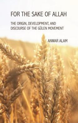 For the Sake of Allah: The Origin, Development and Discourse of The Gulen Movement