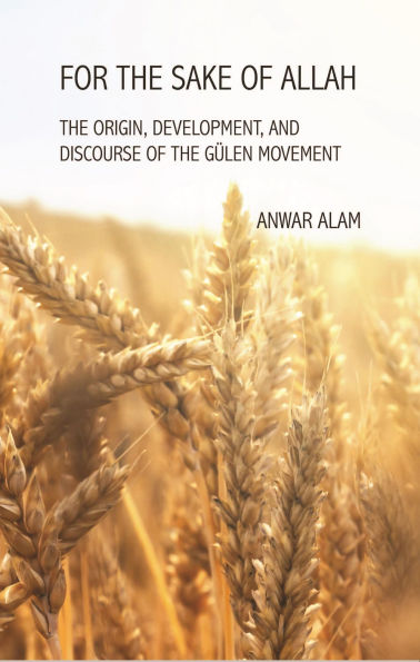 For The Sake of Allah: Origin, Development and Discourse Gulen Movement