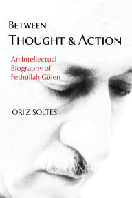 Download free kindle books for mac Between Thought and Action: An Intellectual Biography of Fethullah Gülen by Ori Z Soltes, Ori Z Soltes 