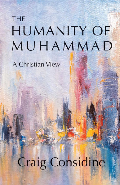 The Humanity of Muhammad: A Christian View