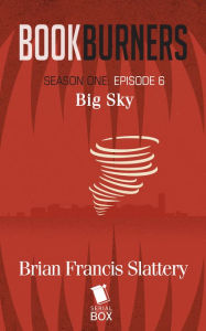 Title: Big Sky (Bookburners Season 1 Episode 6), Author: Brian Francis Slattery