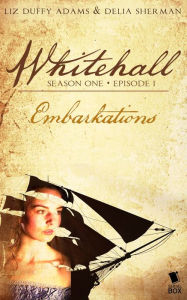 Title: Embarkations (Whitehall Season 1 Episode 1), Author: Liz Duffy Adams