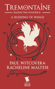 Title: A Rushing of Wings (Tremontaine Season 2 Episode 8), Author: Racheline Maltese