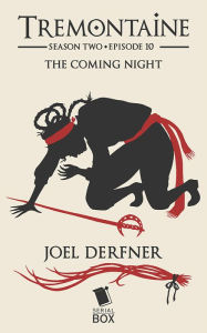 Title: The Coming Night (Tremontaine Season 2 Episode 10), Author: Joel Derfner