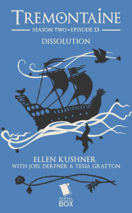 Title: Dissolution (Tremontaine Season 2 Episode 13), Author: Ellen Kushner