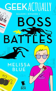 Title: Boss Battles (Geek Actually Season 1 Episode 3), Author: Melissa Blue