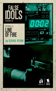 Title: Line of Fire (False Idols Season 1 Episode 10), Author: Lisa Klink