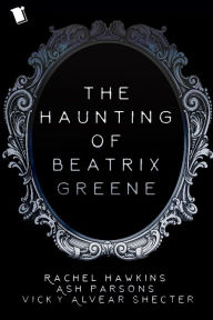 Free pdf it books download The Haunting of Beatrix Greene DJVU ePub by Rachel Hawkins, Ash Parsons, Vicky Alvear Shecter (English Edition) 9781682108130