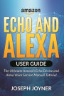 Amazon Echo and Alexa User Guide: The Ultimate Amazon Echo Device and Alexa Voice Service Manual Tutorial